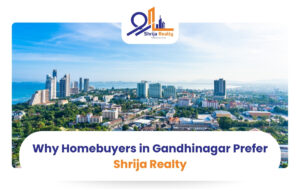 Why Homebuyers in Gandhinagar Prefer Shrija Realty