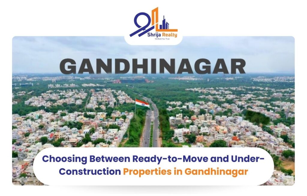 Choosing Between Ready-to-Move and Under-Construction Properties in Gandhinagar