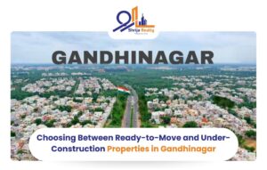 Choosing Between Ready-to-Move and Under-Construction Properties in Gandhinagar