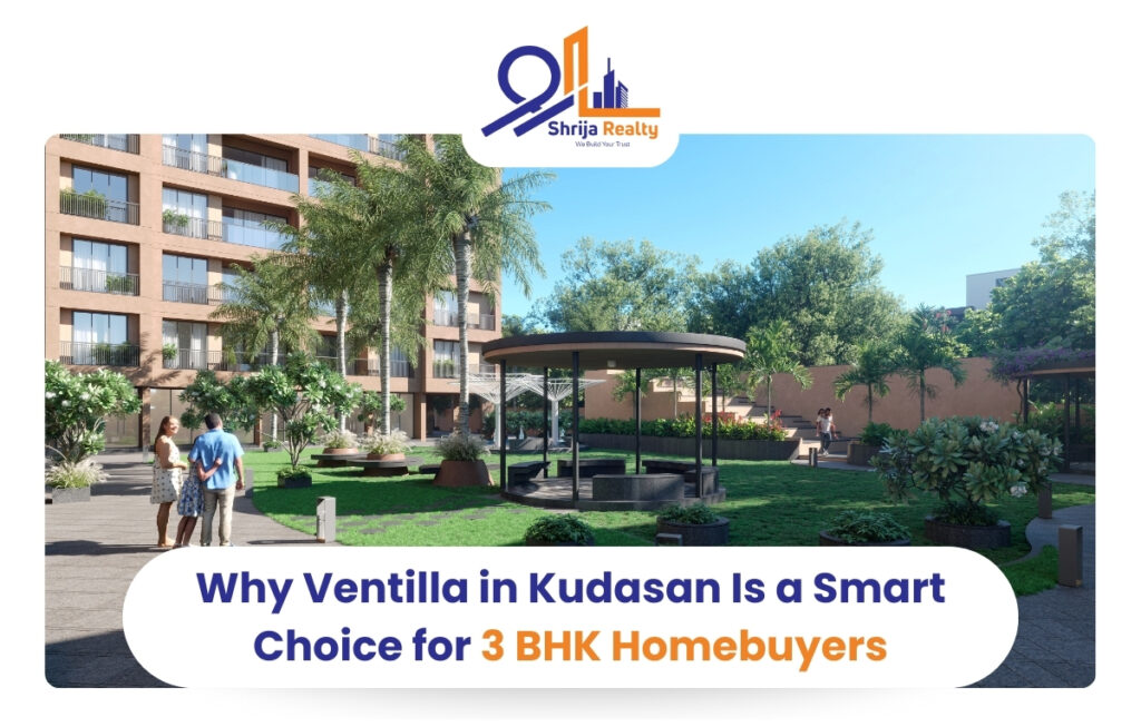 Why Ventilla in Kudasan Is a Smart Choice for 3 BHK Homebuyers
