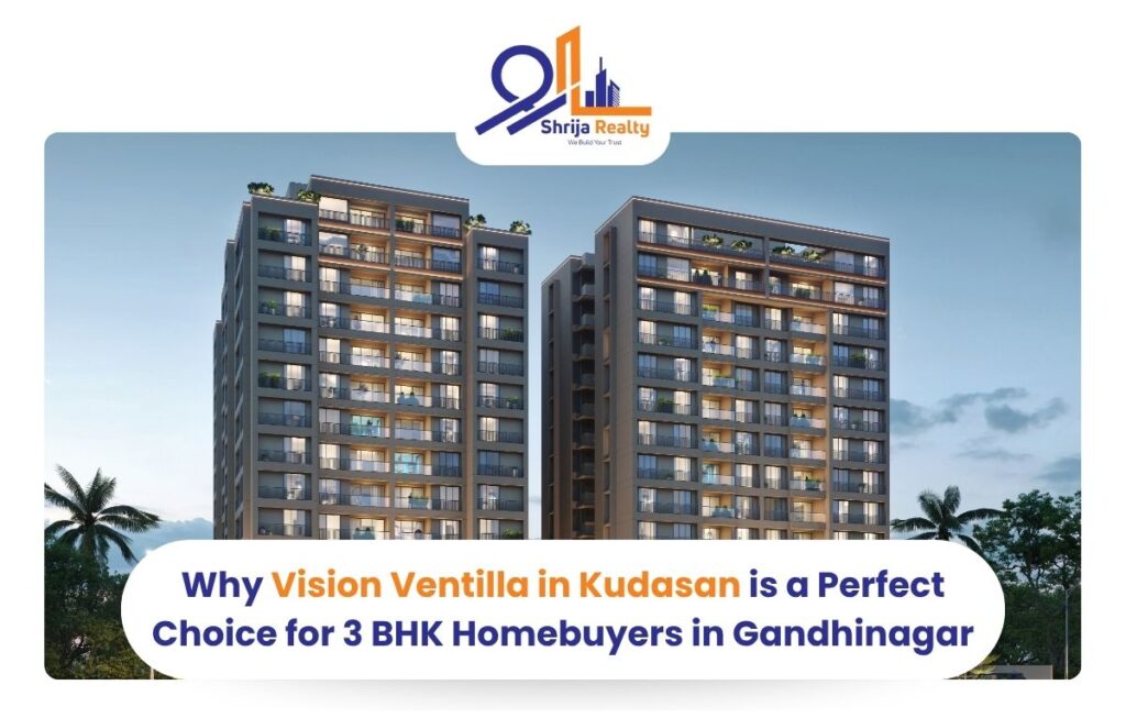 Why Vision Ventilla in Kudasan is a Perfect Choice for 3 BHK Homebuyers in Gandhinagar