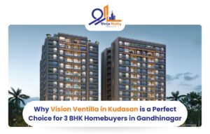 Why Vision Ventilla in Kudasan is a Perfect Choice for 3 BHK Homebuyers in Gandhinagar