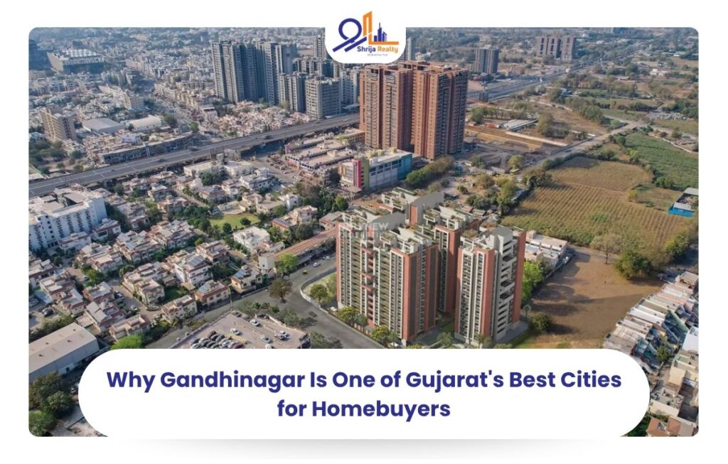 Why Gandhinagar Is One of Gujarat's Best Cities for Homebuyers